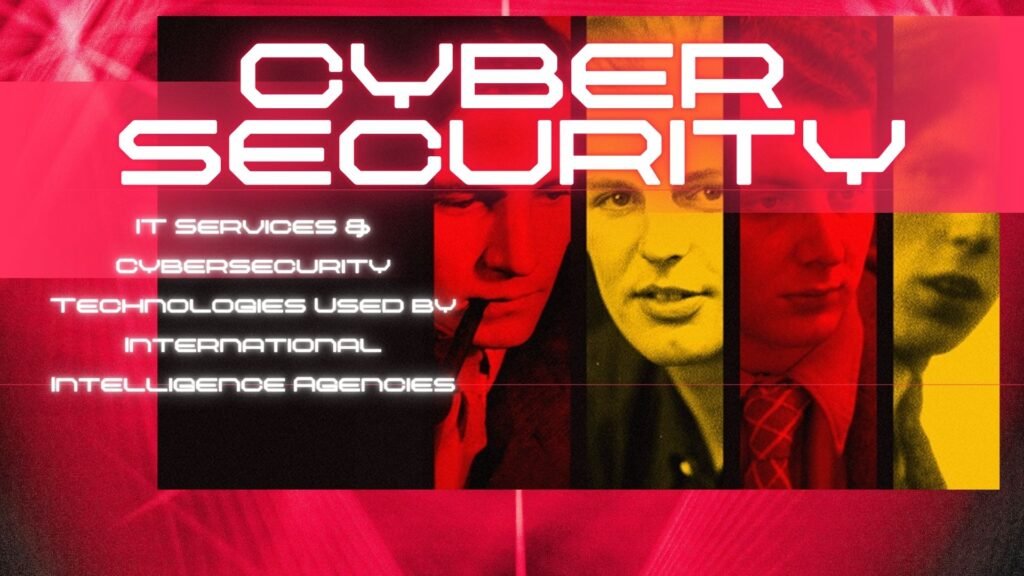 IT Services Cybersecurity Technologies Used by International Intelligence Agencies
